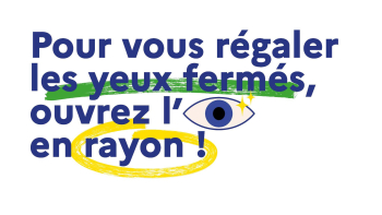 Pour vous régaler les yeux fermés, ouvrez l'oeil en rayon !